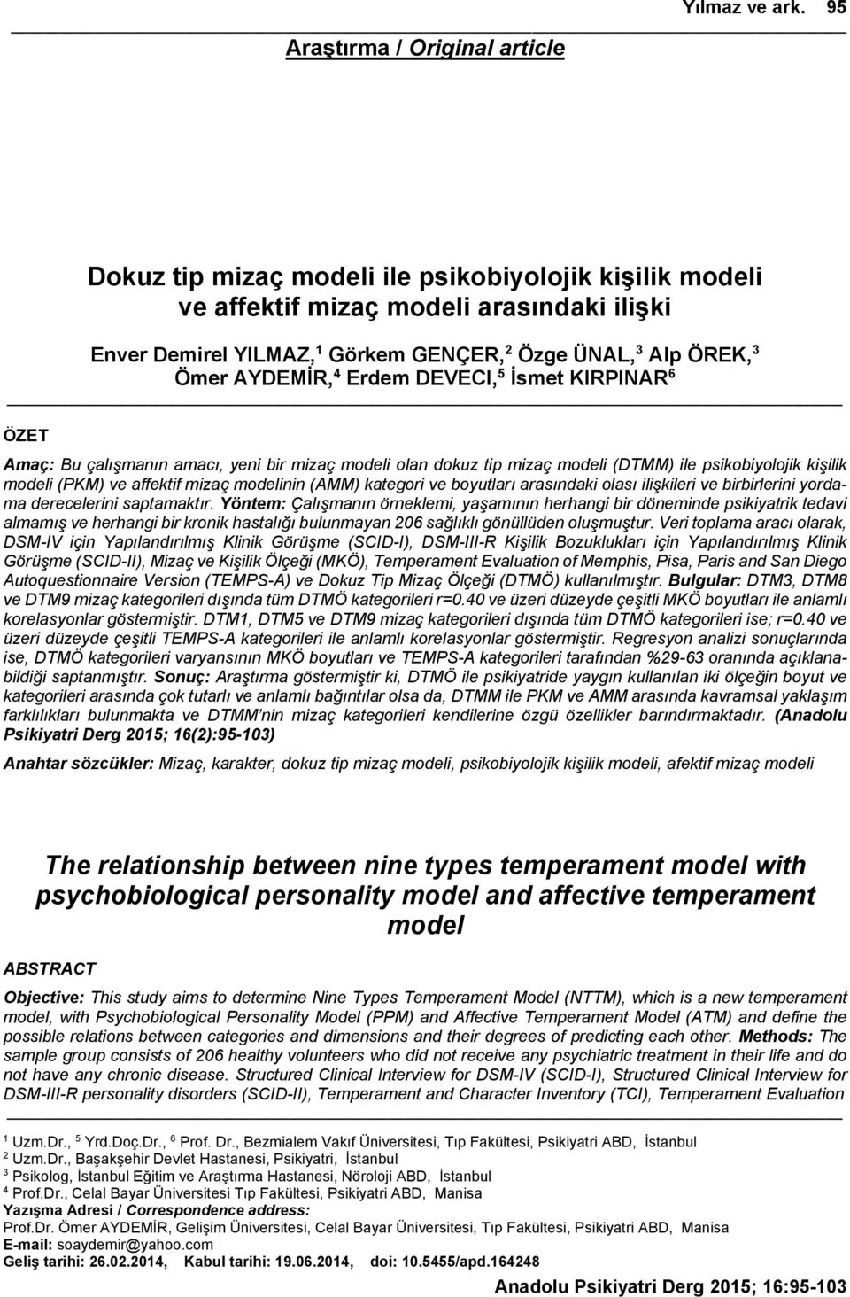 Ömer AYDEMİR, 4 Erdem DEVECI, 5 İsmet KIRPINAR 6 ÖZET Amaç: Bu çalışmanın amacı, yeni bir mizaç modeli olan dokuz tip mizaç modeli (DTMM) ile psikobiyolojik kişilik modeli (PKM) ve affektif mizaç