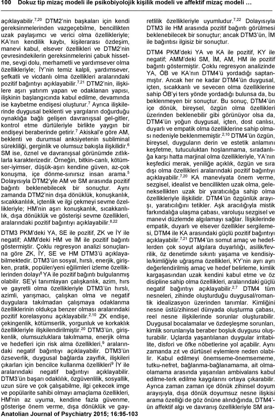 özellikleri ve DTM2 nin çevresindekilerin gereksinmelerini çabuk hissetme, sevgi dolu, merhametli ve yardımsever olma özellikleriyle; İY nin temiz kalpli, yardımsever, şefkatli ve vicdanlı olma