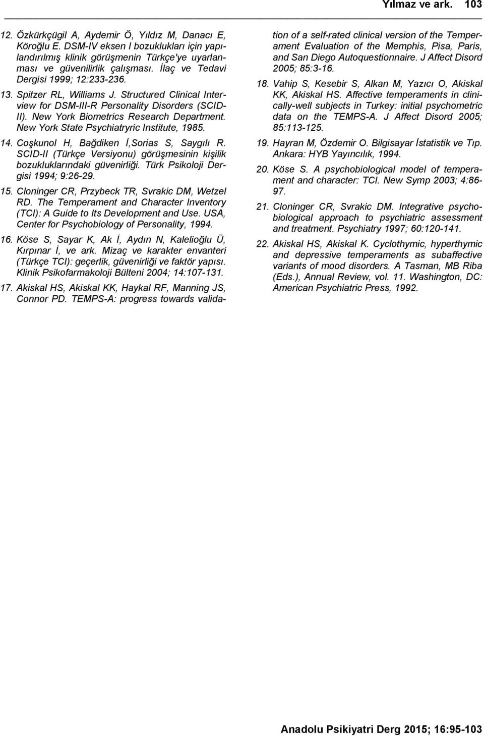 New York State Psychiatryric Institute, 1985. 14. Coşkunol H, Bağdiken İ,Sorias S, Saygılı R. SCID-II (Türkçe Versiyonu) görüşmesinin kişilik bozukluklarındaki güvenirliği.