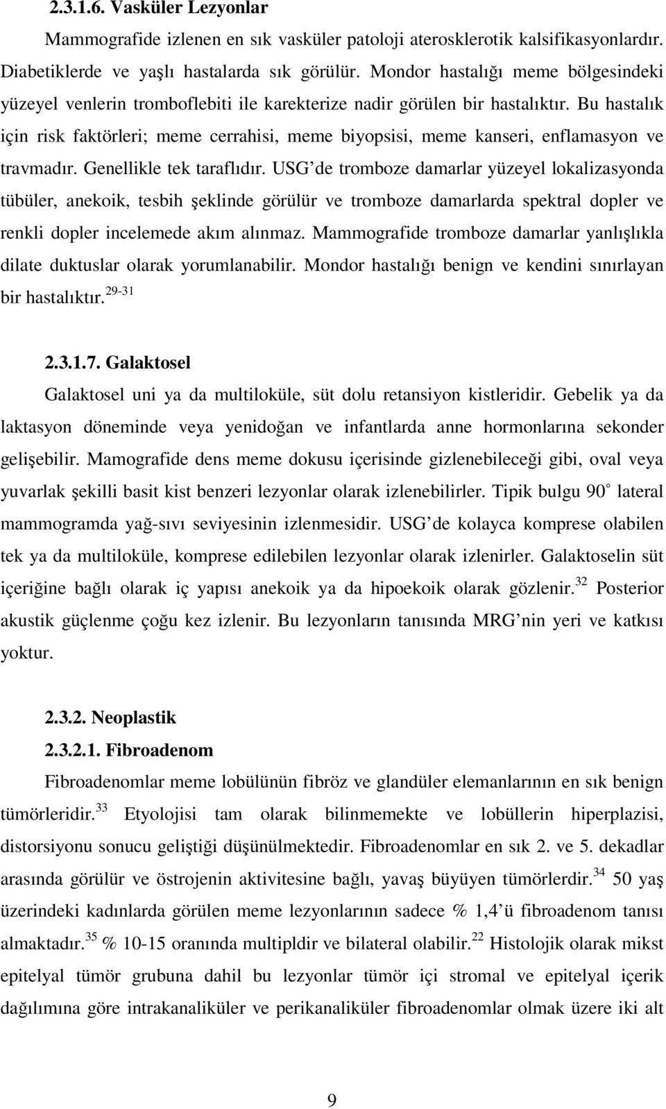 Bu hastalık için risk faktörleri; meme cerrahisi, meme biyopsisi, meme kanseri, enflamasyon ve travmadır. Genellikle tek taraflıdır.