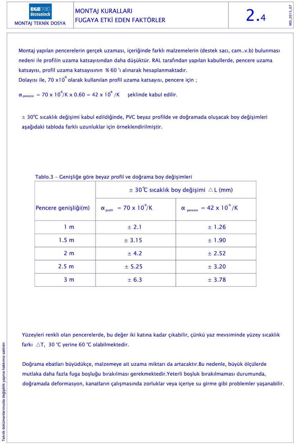 -6 Dolayısı ile, 70 x10 olarak kullanılan profil uzama katsayısı, pencere için ; -6-6 α = 70 x 10 /K x 0.60 = 42 x 10 /K şeklinde kabul edilir.