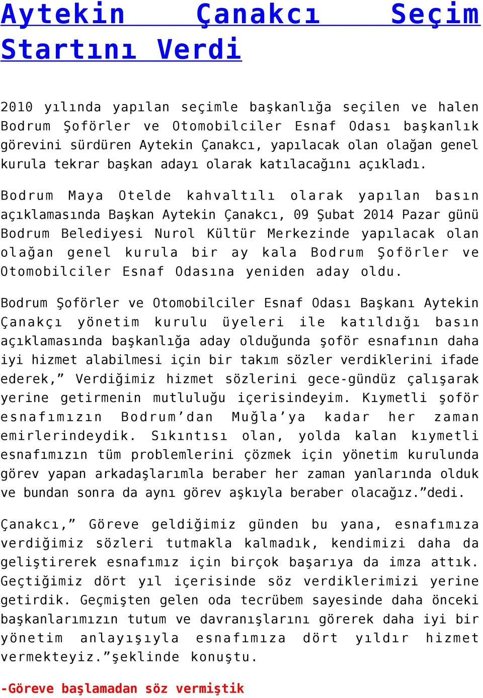 Bodrum Maya Otelde kahvaltılı olarak yapılan basın açıklamasında Başkan Aytekin Çanakcı, 09 Şubat 2014 Pazar günü Bodrum Belediyesi Nurol Kültür Merkezinde yapılacak olan olağan genel kurula bir ay