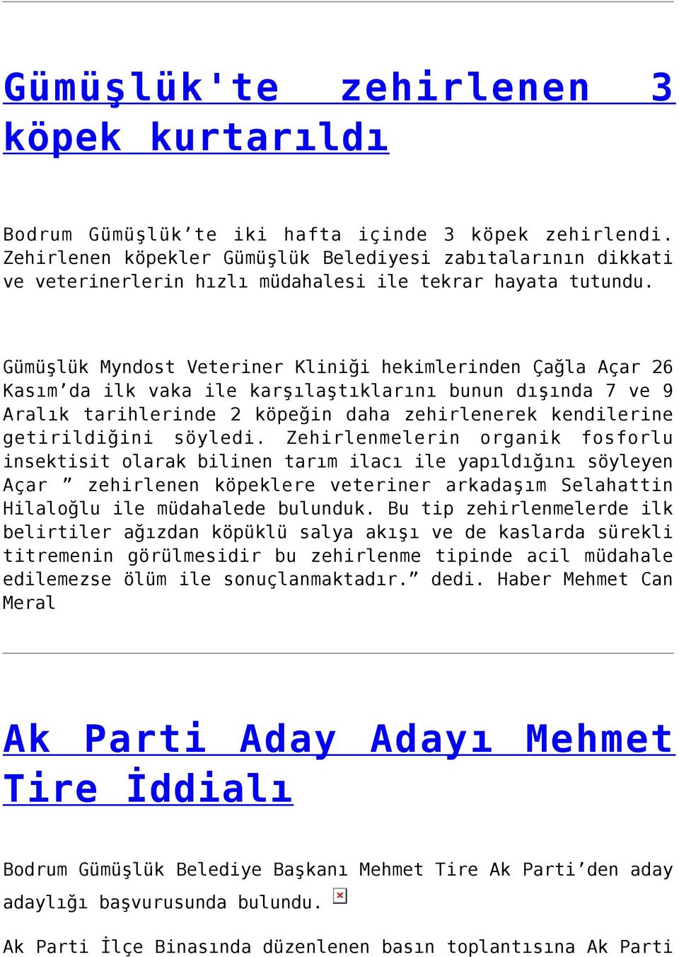 Gümüşlük Myndost Veteriner Kliniği hekimlerinden Çağla Açar 26 Kasım da ilk vaka ile karşılaştıklarını bunun dışında 7 ve 9 Aralık tarihlerinde 2 köpeğin daha zehirlenerek kendilerine getirildiğini