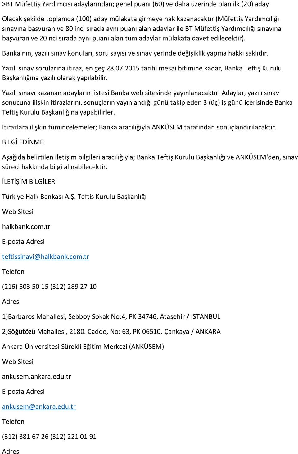 Banka'nın, yazılı sınav konuları, soru sayısı ve sınav yerinde değişiklik yapma hakkı saklıdır. Yazılı sınav sorularına itiraz, en geç 28.07.