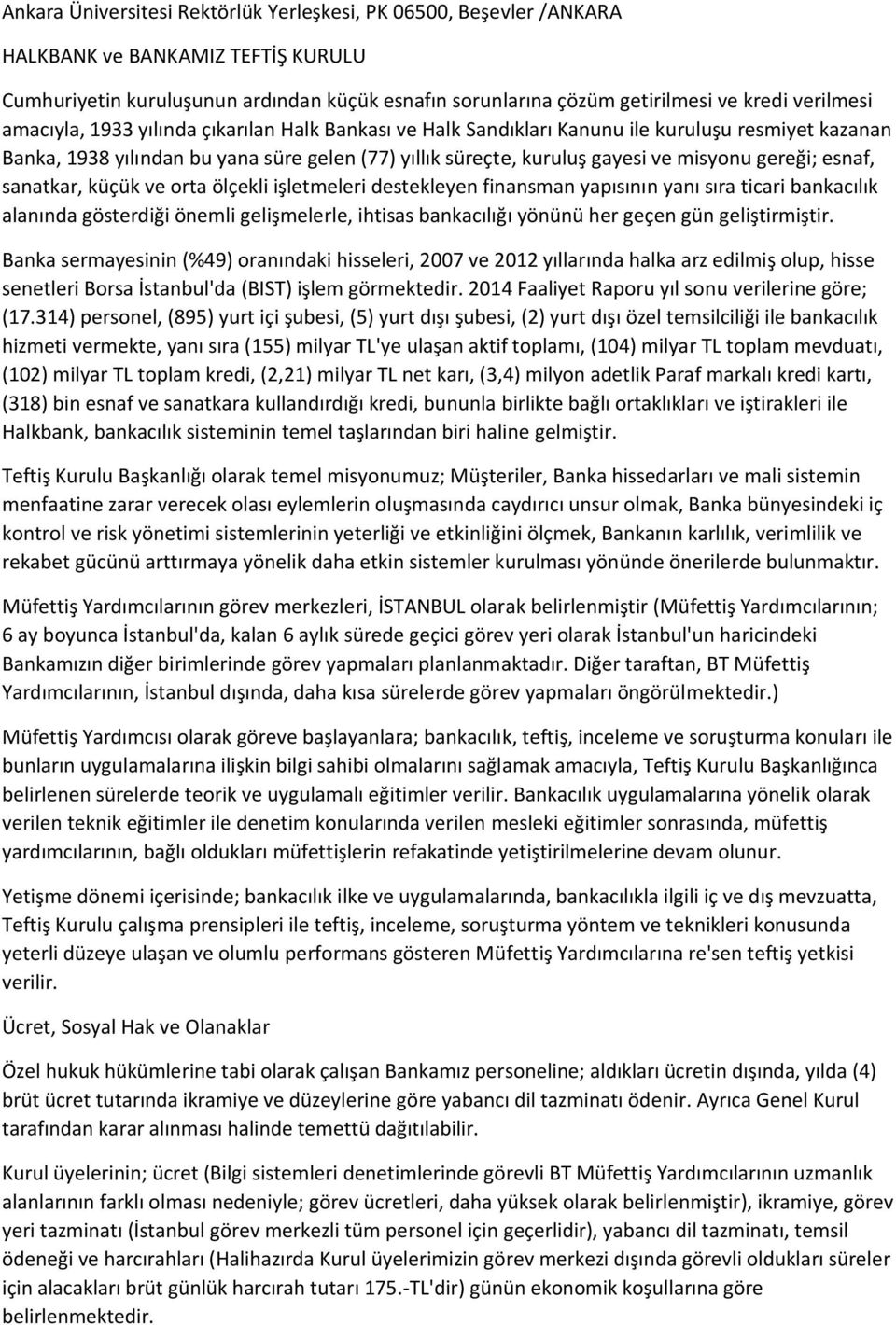 gereği; esnaf, sanatkar, küçük ve orta ölçekli işletmeleri destekleyen finansman yapısının yanı sıra ticari bankacılık alanında gösterdiği önemli gelişmelerle, ihtisas bankacılığı yönünü her geçen