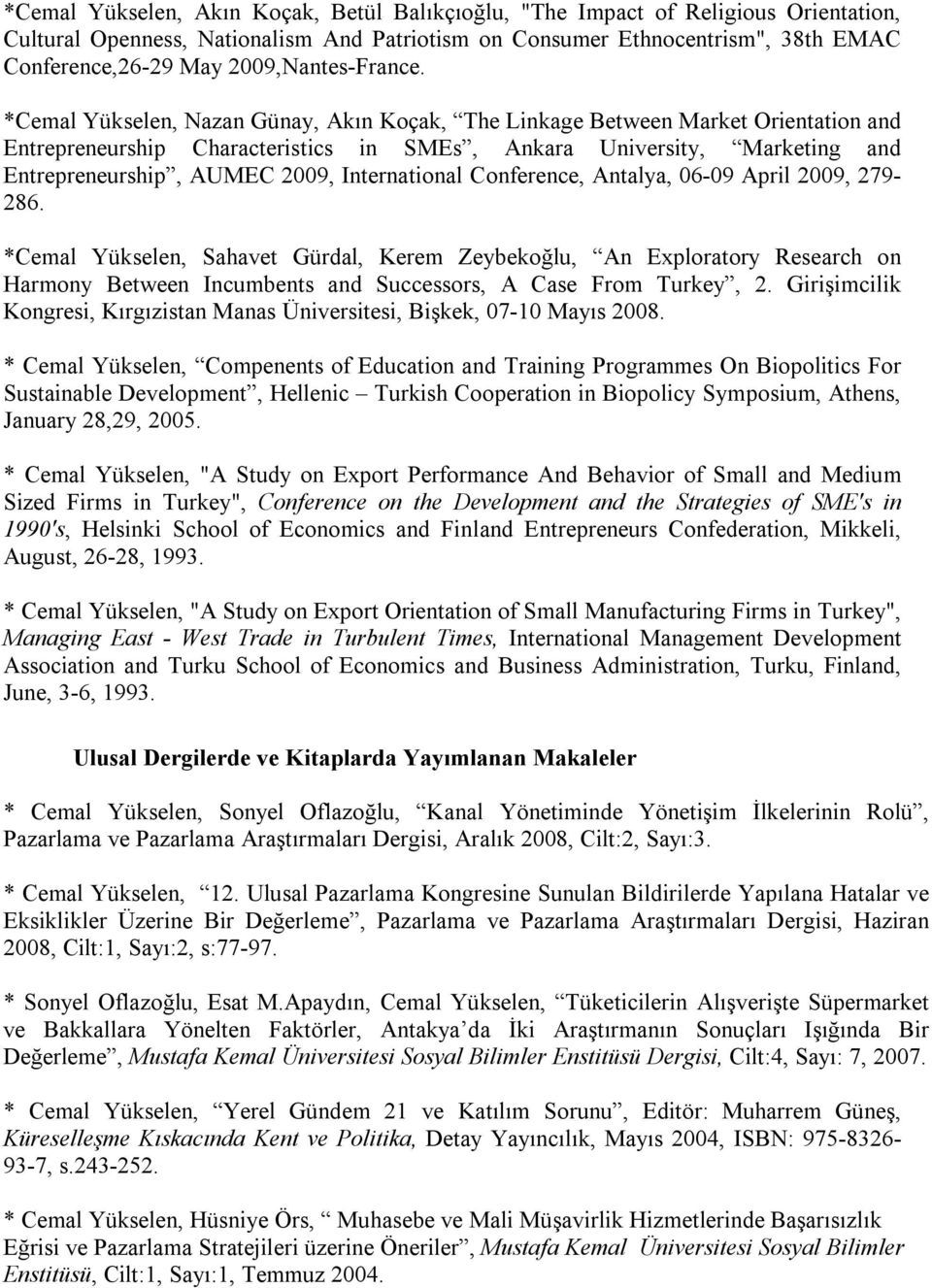 *Cemal Yükselen, Nazan Günay, Akın Koçak, The Linkage Between Market Orientation and Entrepreneurship Characteristics in SMEs, Ankara University, Marketing and Entrepreneurship, AUMEC 2009,