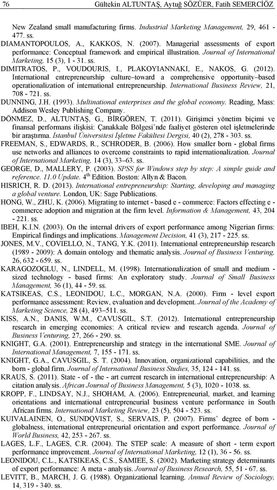 , NAKOS, G. (2012). International entrepreneurship culture toward a comprehensive opportunity based operationalization of international entrepreneurship. International Business Review, 21, 708-721.