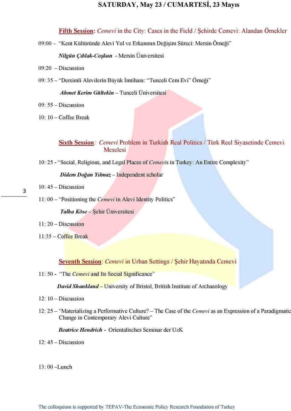 Coffee Break Sixth Session: Cemevi Problem in Turkish Real Politics / Türk Reel Siyasetinde Cemevi Meselesi 10: 25 - Social, Religious, and Legal Places of Cemevis in Turkey: An Entire Complexity