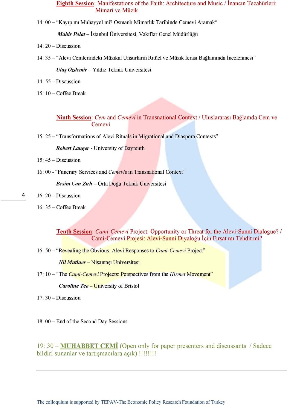 İncelenmesi Ulaş Özdemir Yıldız Teknik Üniversitesi 14: 55 Discussion 15: 10 Coffee Break Ninth Session: Cem and Cemevi in Transnational Context / Uluslararası Bağlamda Cem ve Cemevi 15: 25