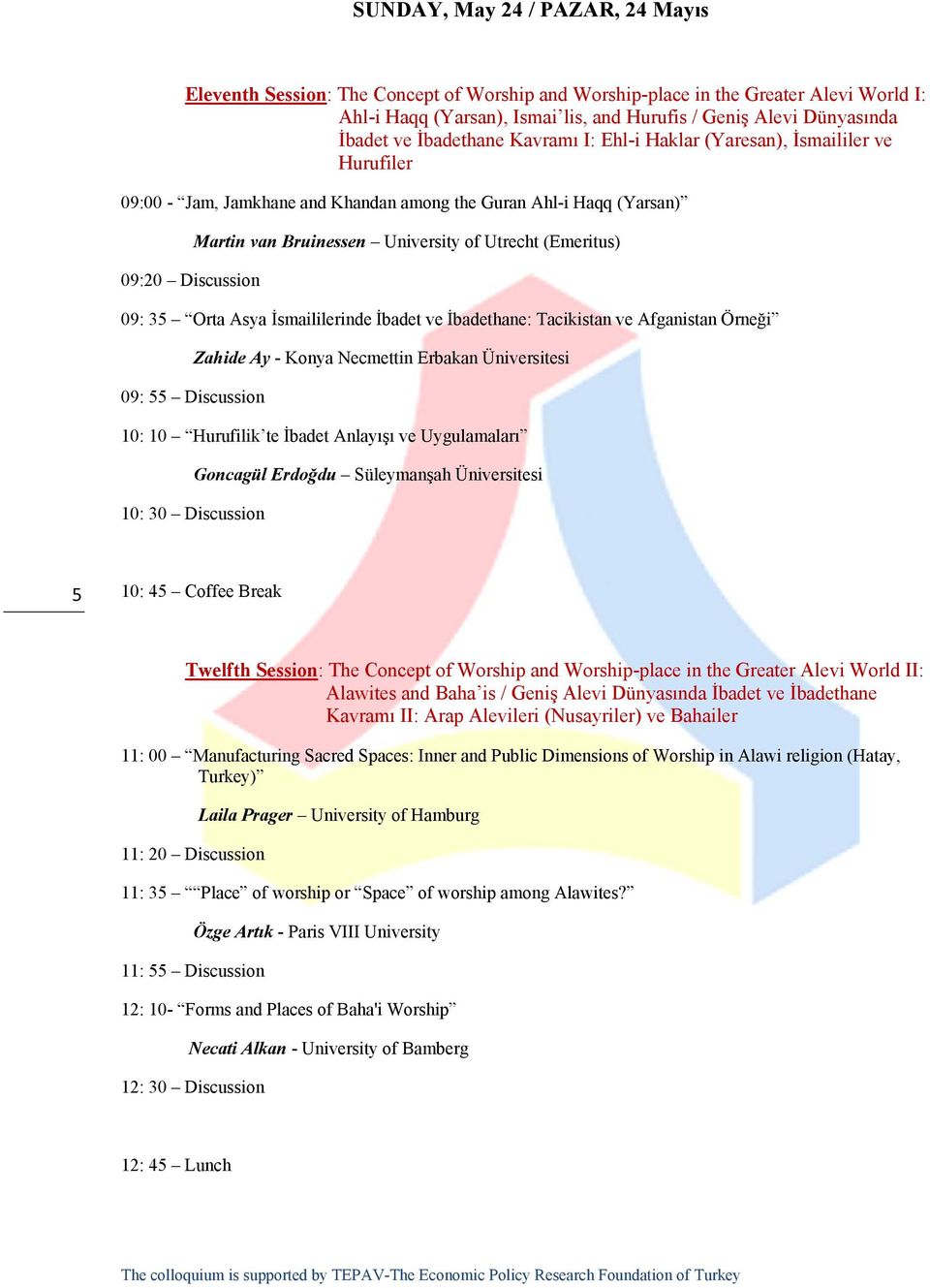 Utrecht (Emeritus) 09: 35 Orta Asya İsmaililerinde İbadet ve İbadethane: Tacikistan ve Afganistan Örneği 09: 55 Discussion Zahide Ay - Konya Necmettin Erbakan Üniversitesi 10: 10 Hurufilik te İbadet