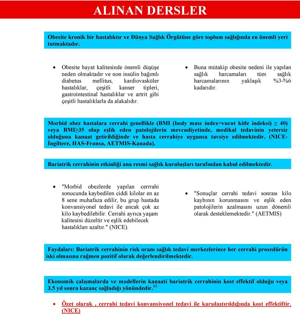 çeşitli hastalıklarla da alakalıdır. Buna mütakip obesite nedeni ile yapılan sağlık harcamaları tüm sağlık harcamalarının yaklaşık %3-%6 kadarıdır.