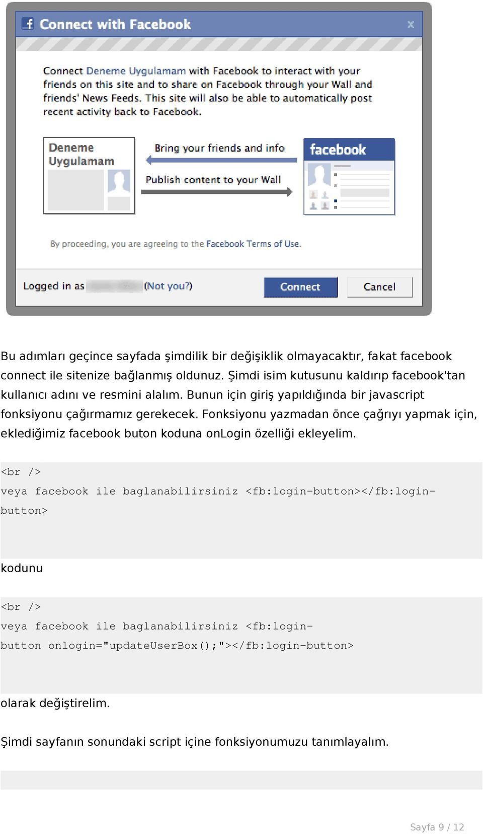 Fonksiyonu yazmadan önce çağrıyı yapmak için, eklediğimiz facebook buton koduna onlogin özelliği ekleyelim.