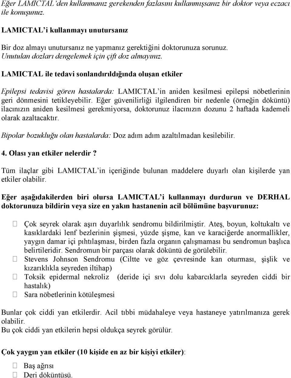 LAMICTAL ile tedavi sonlandırıldığında oluşan etkiler Epilepsi tedavisi gören hastalarda: LAMICTAL in aniden kesilmesi epilepsi nöbetlerinin geri dönmesini tetikleyebilir.