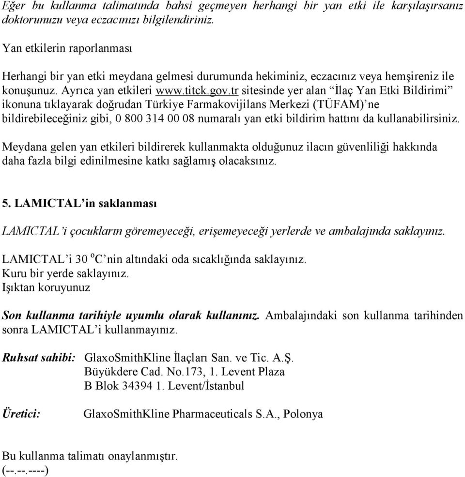 tr sitesinde yer alan İlaç Yan Etki Bildirimi ikonuna tıklayarak doğrudan Türkiye Farmakovijilans Merkezi (TÜFAM) ne bildirebileceğiniz gibi, 0 800 314 00 08 numaralı yan etki bildirim hattını da