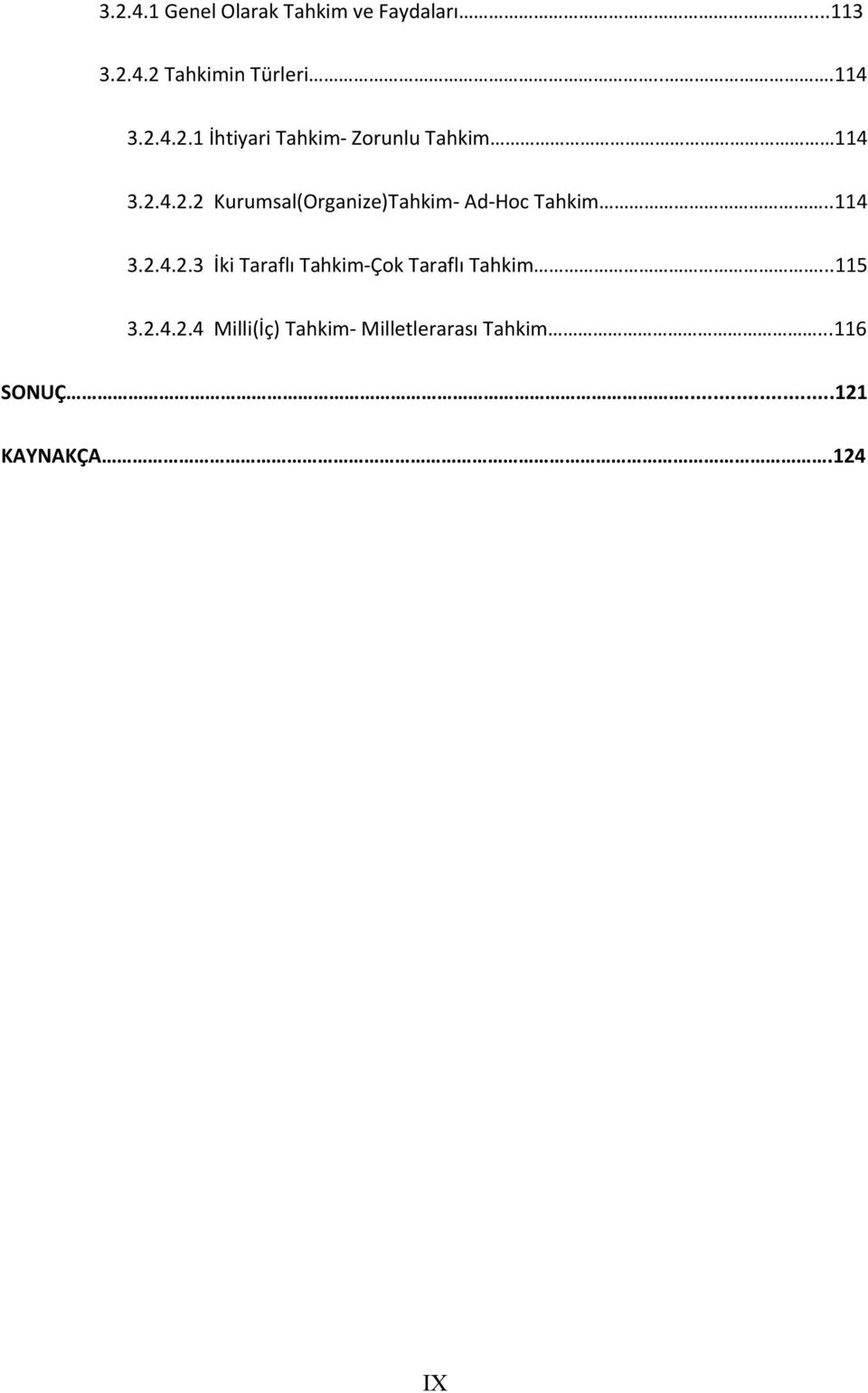 .114 3.2.4.2.3 İki Taraflı Tahkim Çok Taraflı Tahkim...115 3.2.4.2.4 Milli(İç) Tahkim Milletlerarası Tahkim.