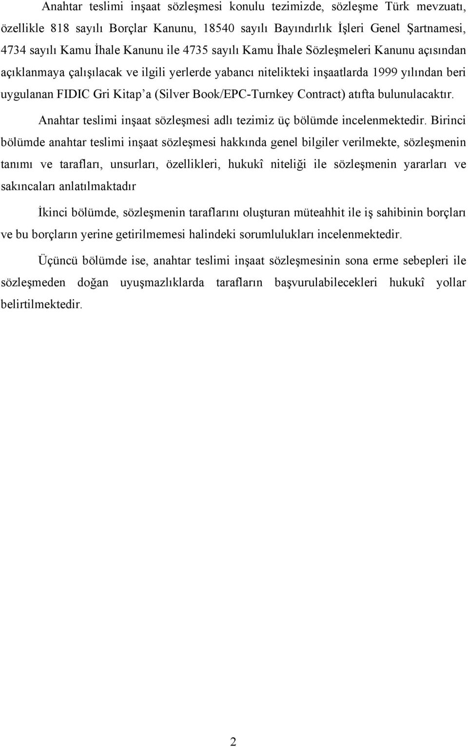 Contract) atıfta bulunulacaktır. Anahtar teslimi inşaat sözleşmesi adlı tezimiz üç bölümde incelenmektedir.