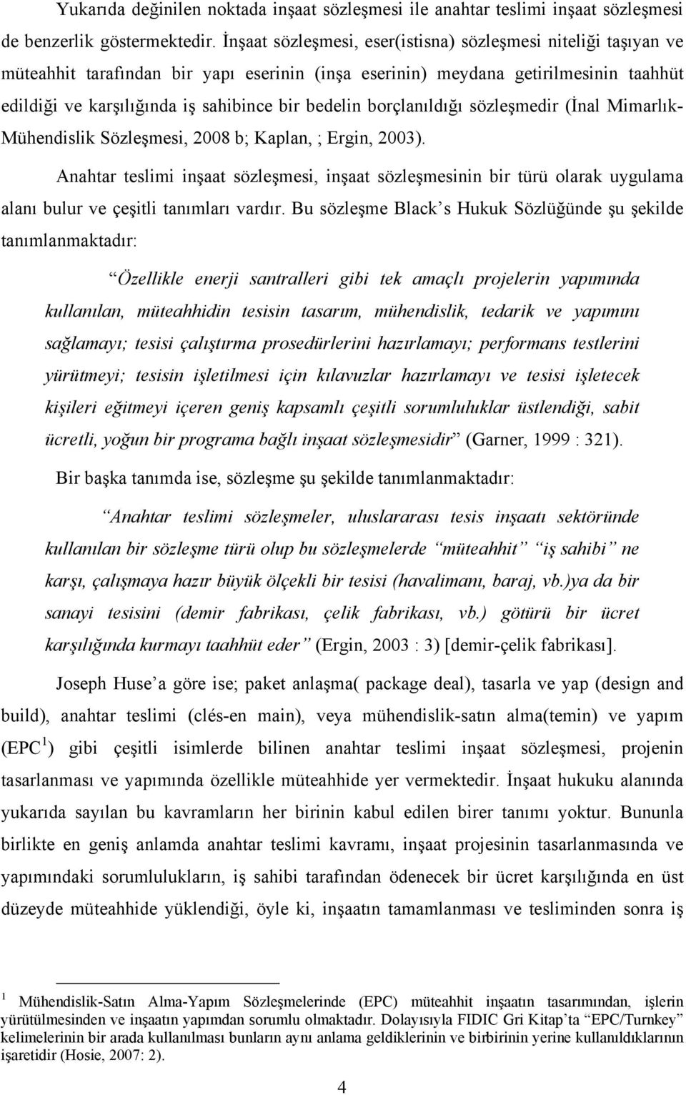 borçlanıldığı sözleşmedir (İnal Mimarlık- Mühendislik Sözleşmesi, 2008 b; Kaplan, ; Ergin, 2003).