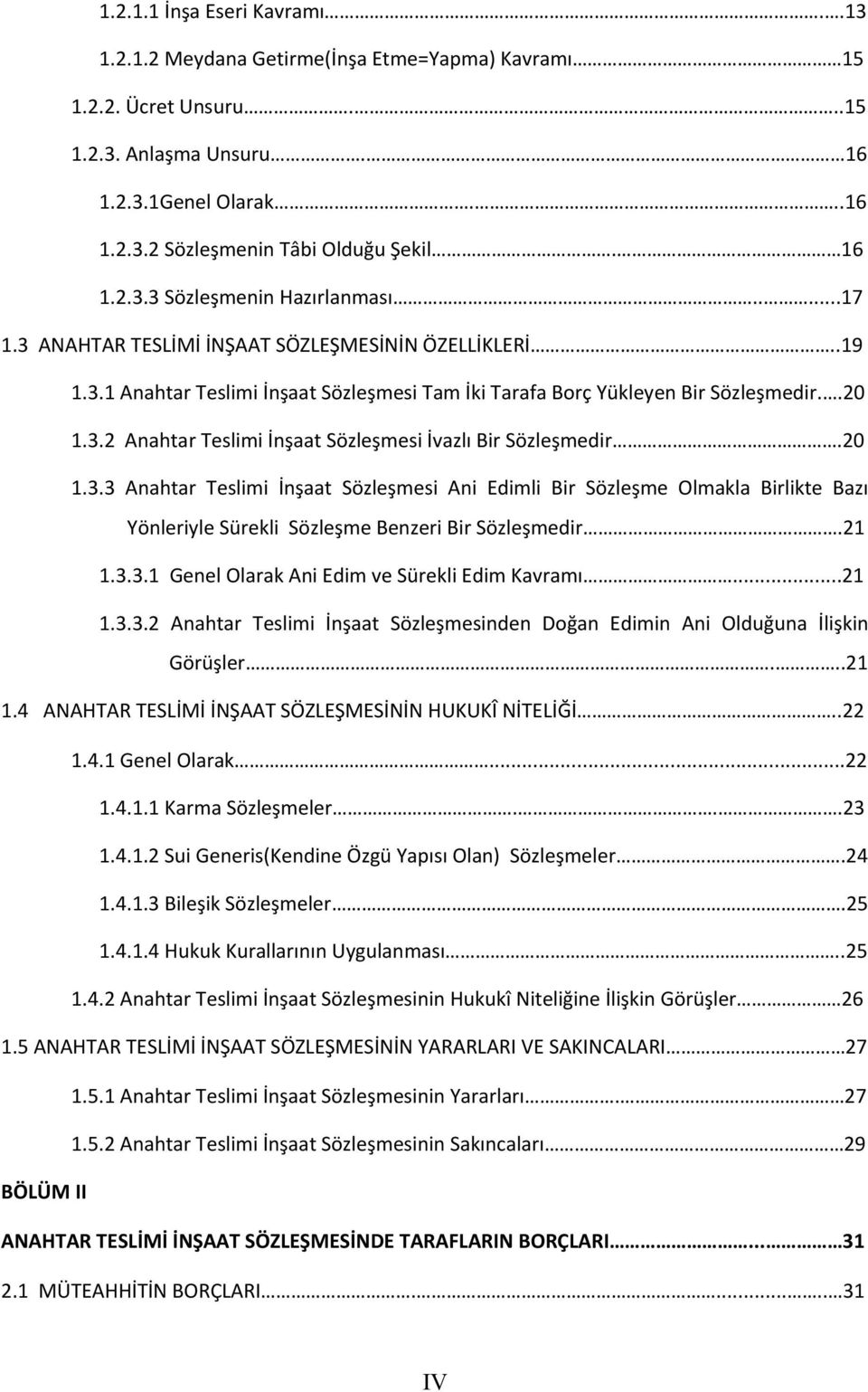 20 1.3.3 Anahtar Teslimi İnşaat Sözleşmesi Ani Edimli Bir Sözleşme Olmakla Birlikte Bazı Yönleriyle Sürekli Sözleşme Benzeri Bir Sözleşmedir.21 1.3.3.1 Genel Olarak Ani Edim ve Sürekli Edim Kavramı.