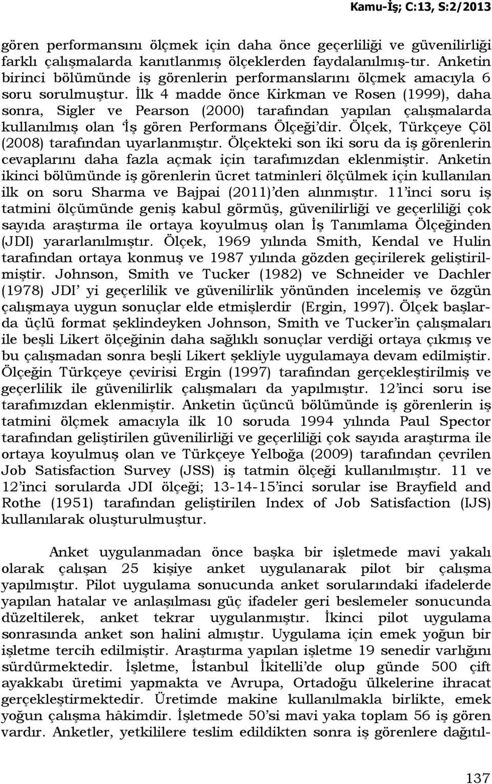 Đlk 4 madde önce Kirkman ve Rosen (1999), daha sonra, Sigler ve Pearson (2000) tarafından yapılan çalışmalarda kullanılmış olan Đş gören Performans Ölçeği dir.