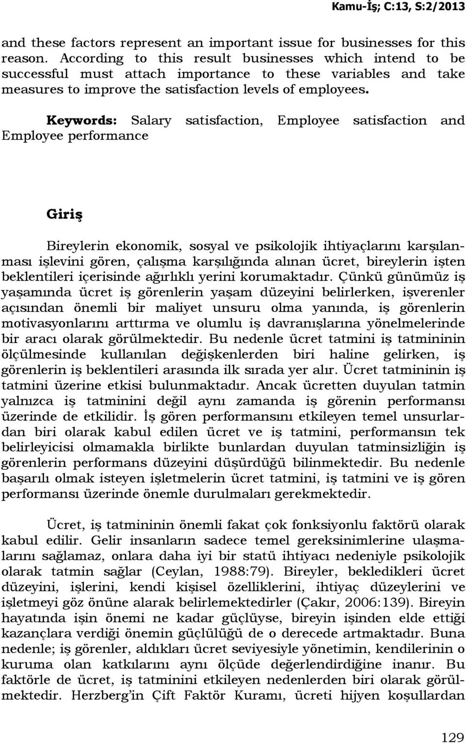 Keywords: Salary satisfaction, Employee satisfaction and Employee performance Giriş Bireylerin ekonomik, sosyal ve psikolojik ihtiyaçlarını karşılanması işlevini gören, çalışma karşılığında alınan