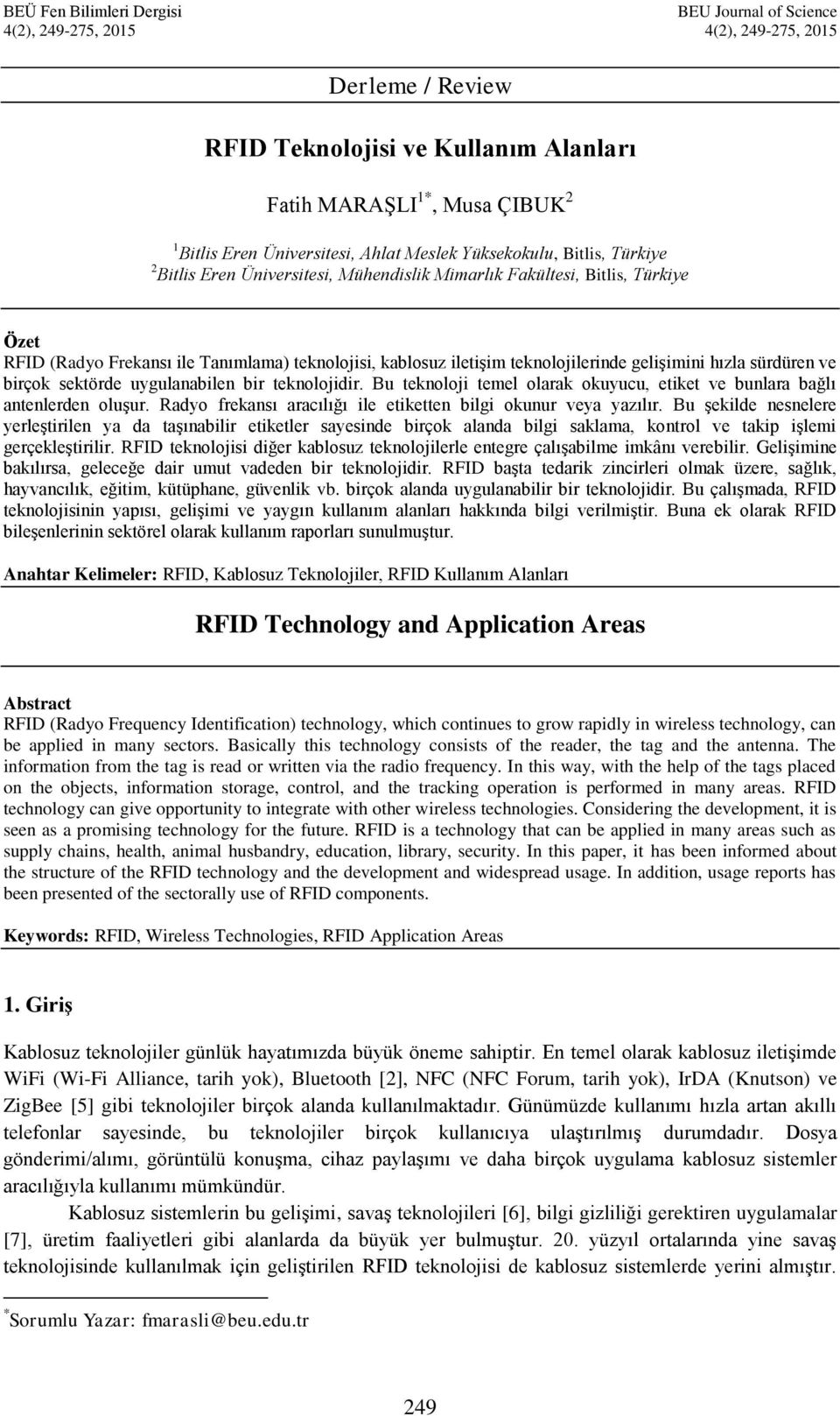 iletişim teknolojilerinde gelişimini hızla sürdüren ve birçok sektörde uygulanabilen bir teknolojidir. Bu teknoloji temel olarak okuyucu, etiket ve bunlara bağlı antenlerden oluşur.