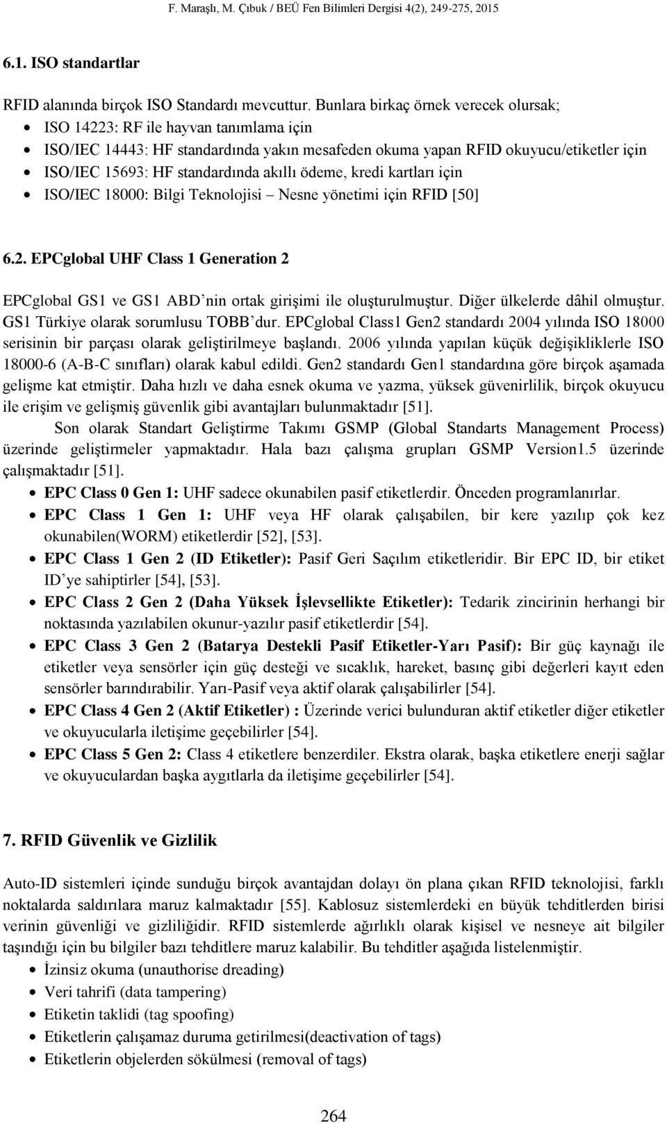 akıllı ödeme, kredi kartları için ISO/IEC 18000: Bilgi Teknolojisi Nesne yönetimi için RFID [50] 6.2.