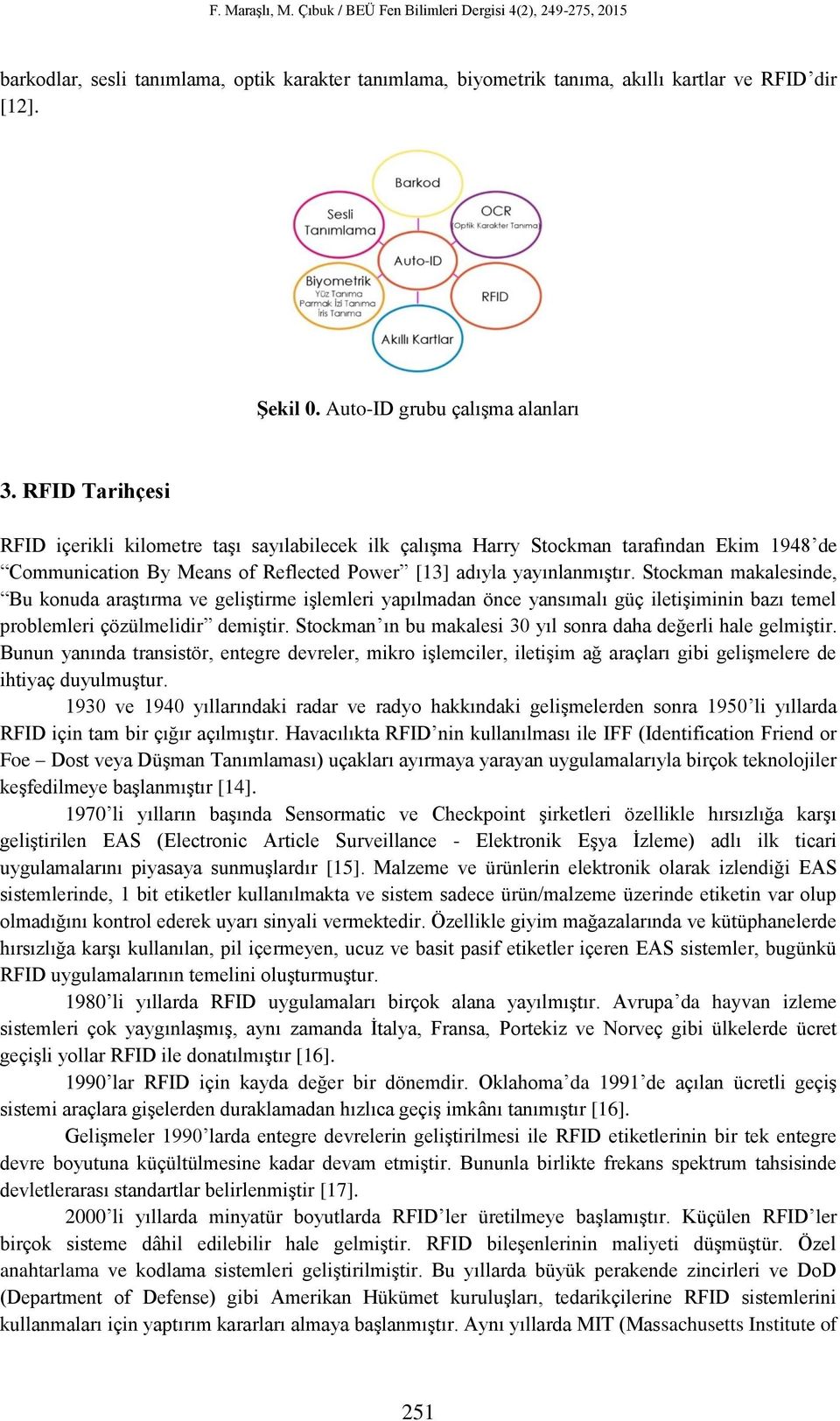 Stockman makalesinde, Bu konuda araştırma ve geliştirme işlemleri yapılmadan önce yansımalı güç iletişiminin bazı temel problemleri çözülmelidir demiştir.