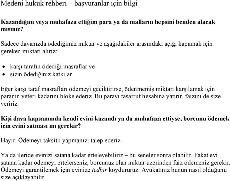 Eğer karşı taraf masrafları ödemeyi geciktirirse, ödenmemiş miktarı karşılamak için paranın yeteri kadarını bloke ederiz. Bu parayı tasarruf hesabına yatırır, faizini de size veririz.