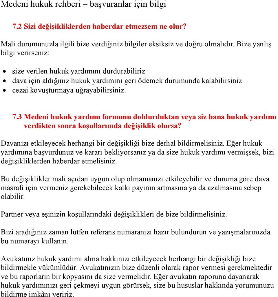 3 Medeni hukuk yardımı formunu doldurduktan veya siz bana hukuk yardımı verdikten sonra koşullarımda değişiklik olursa? Davanızı etkileyecek herhangi bir değişikliği bize derhal bildirmelisiniz.