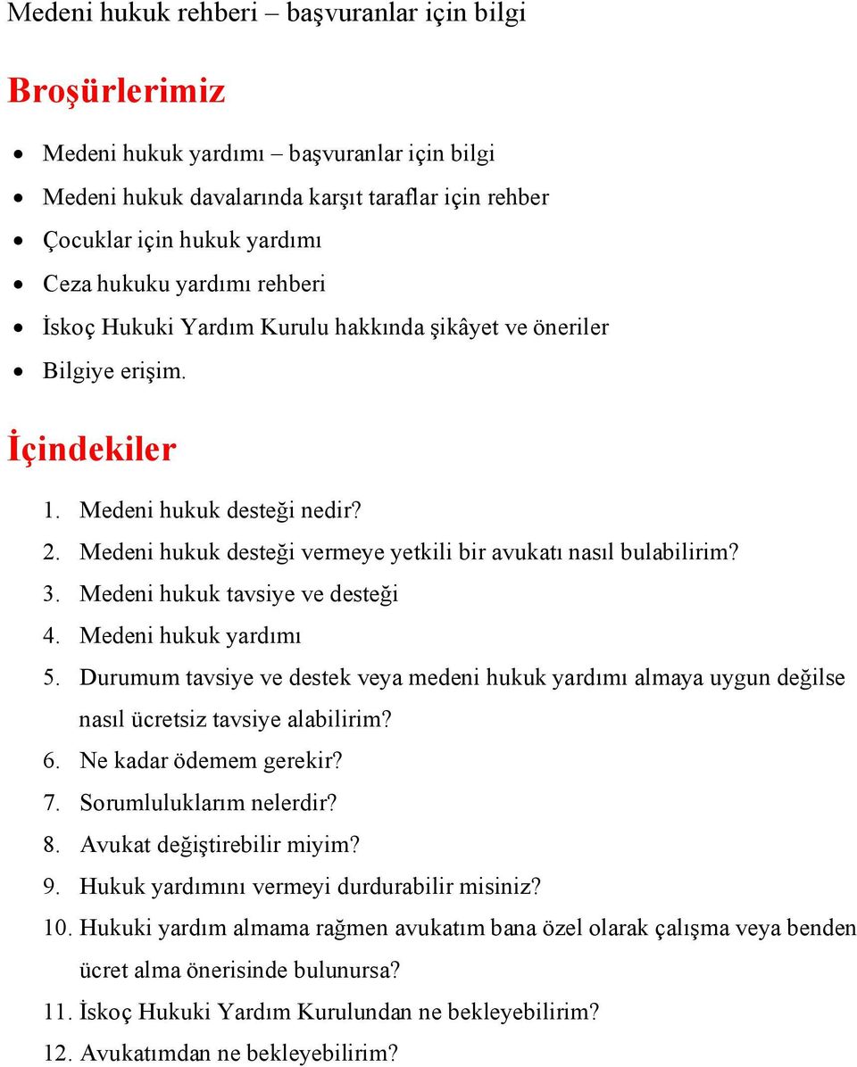 Medeni hukuk yardımı 5. Durumum tavsiye ve destek veya medeni hukuk yardımı almaya uygun değilse nasıl ücretsiz tavsiye alabilirim? 6. Ne kadar ödemem gerekir? 7. Sorumluluklarım nelerdir? 8.