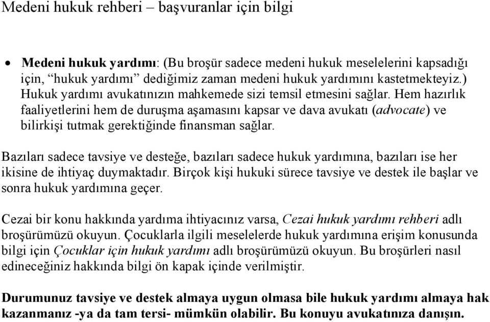 Hem hazırlık faaliyetlerini hem de duruşma aşamasını kapsar ve dava avukatı (advocate) ve bilirkişi tutmak gerektiğinde finansman sağlar.