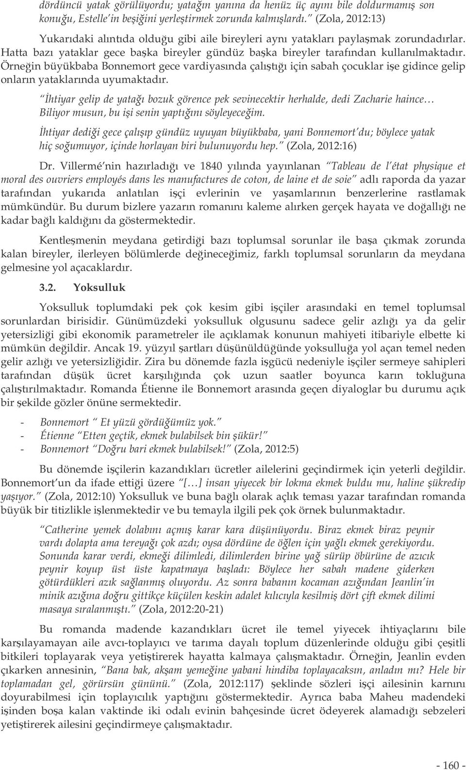 Örnein büyükbaba Bonnemort gece vardiyasında çalıtıı için sabah çocuklar ie gidince gelip onların yataklarında uyumaktadır.