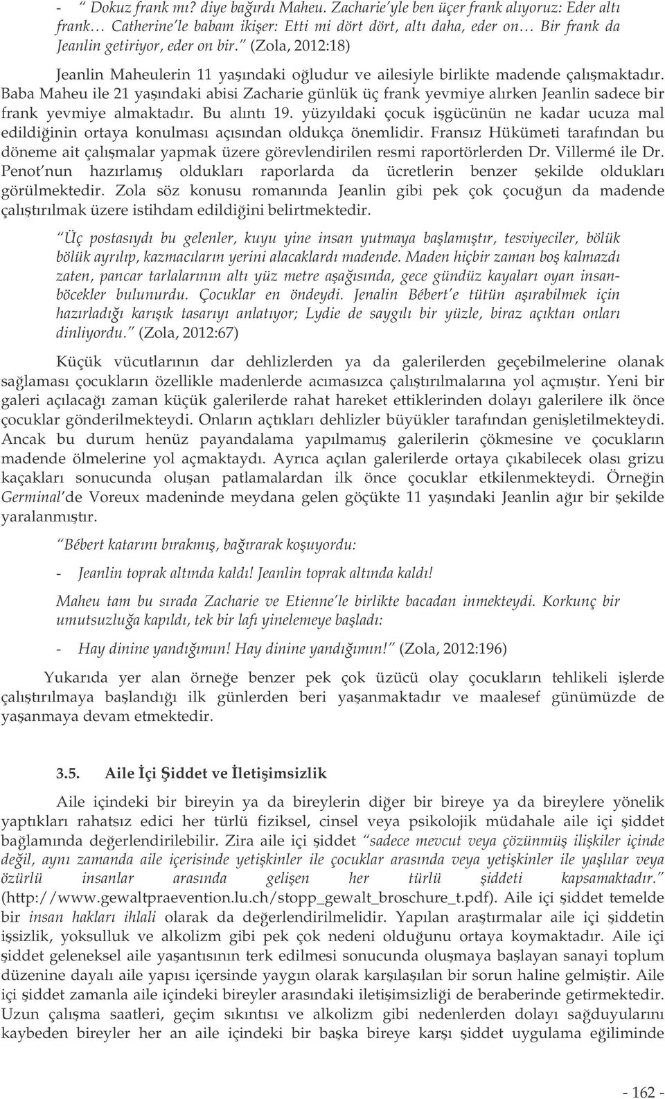 Baba Maheu ile 21 yaındaki abisi Zacharie günlük üç frank yevmiye alırken Jeanlin sadece bir frank yevmiye almaktadır. Bu alıntı 19.