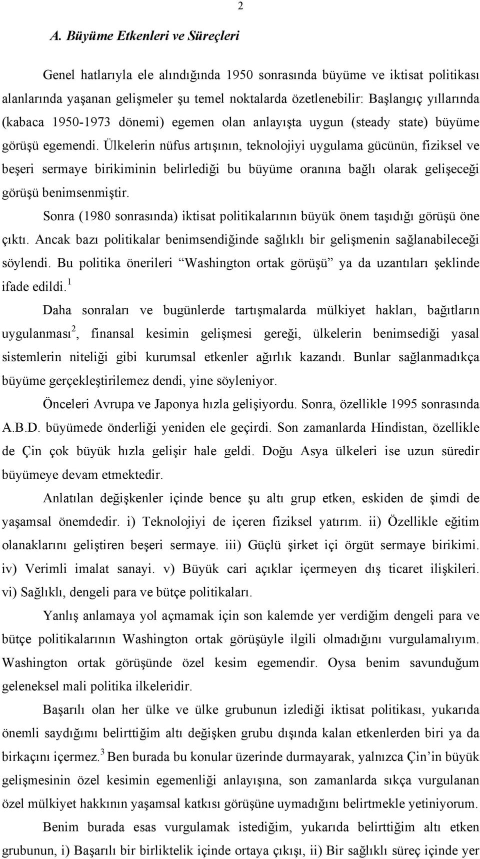 Ülkelerin nüfus artışının, teknolojiyi uygulama gücünün, fiziksel ve beşeri sermaye birikiminin belirlediği bu büyüme oranına bağlı olarak gelişeceği görüşü benimsenmiştir.