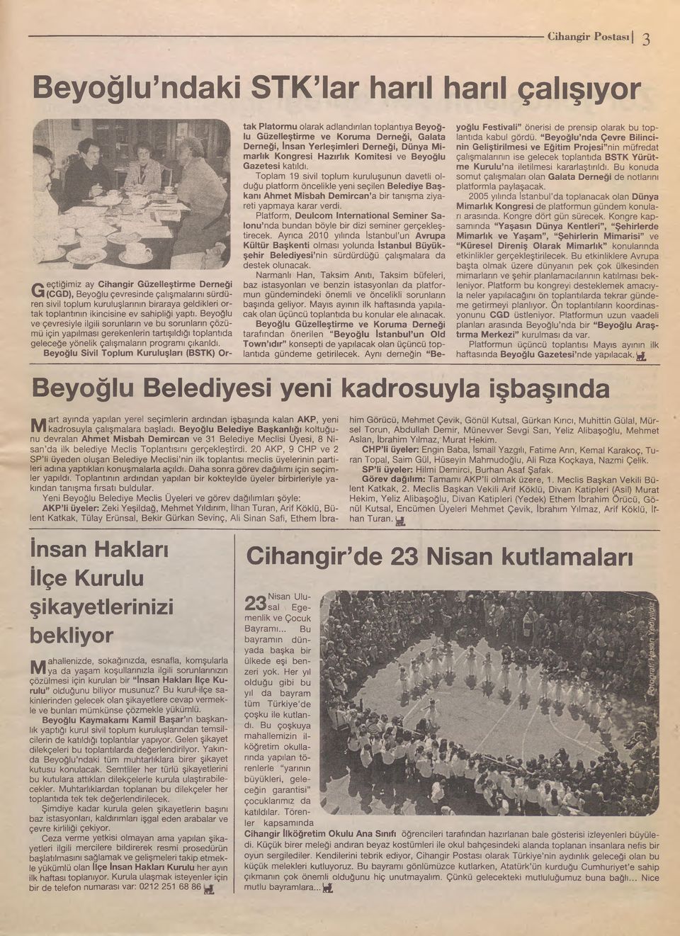 Beyoğlu ve çevresiyle ilgili sorunların ve bu sorunların çözümü için yapılması gerekenlerin tartışıldığı toplantıda geleceğe yönelik çalışmaların programı çıkarıldı.