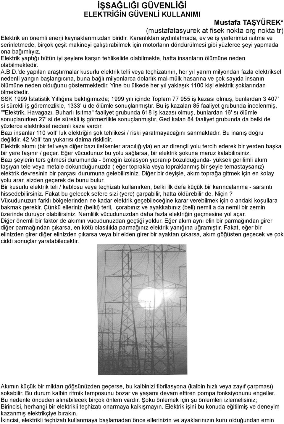 Elektrik yaptığı bütün iyi şeylere karşın tehlikelide olabilmekte, hatta insanların ölümüne neden olabilmektedir. A.B.D.