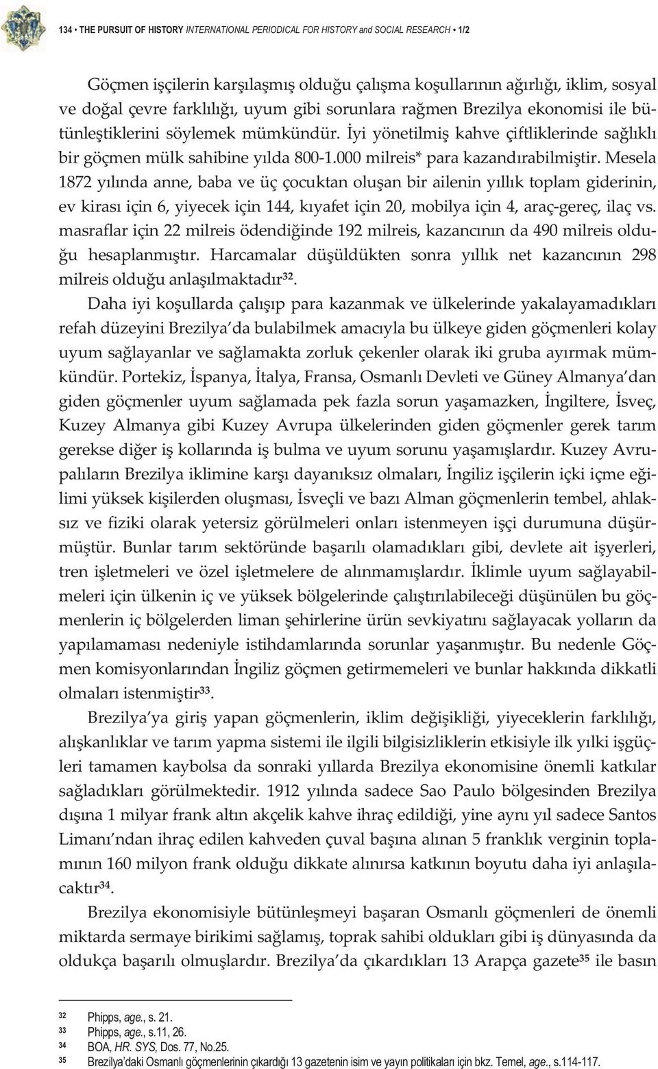 mesela 1872ylndaanne,babaveüççocuktanoluanbiraileninyllktoplamgiderinin, evkirasiçin6,yiyecekiçin144,kyafetiçin20,mobilyaiçin4,araçgereç,ilaçvs.