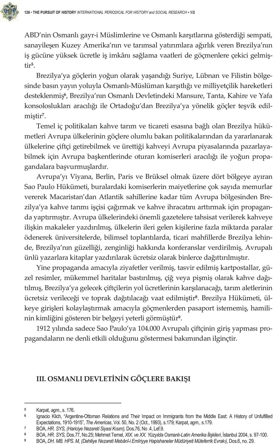 Brezilya yagöçlerinyounolarakyaandsuriye,lübnanvefilistinbölge sindebasnyaynyoluylaosmanlmüslümankartlvemilliyetçilikhareketleri desteklenmi 6,Brezilya nnosmanldevletindekimansure,tanta,kahireveyafa