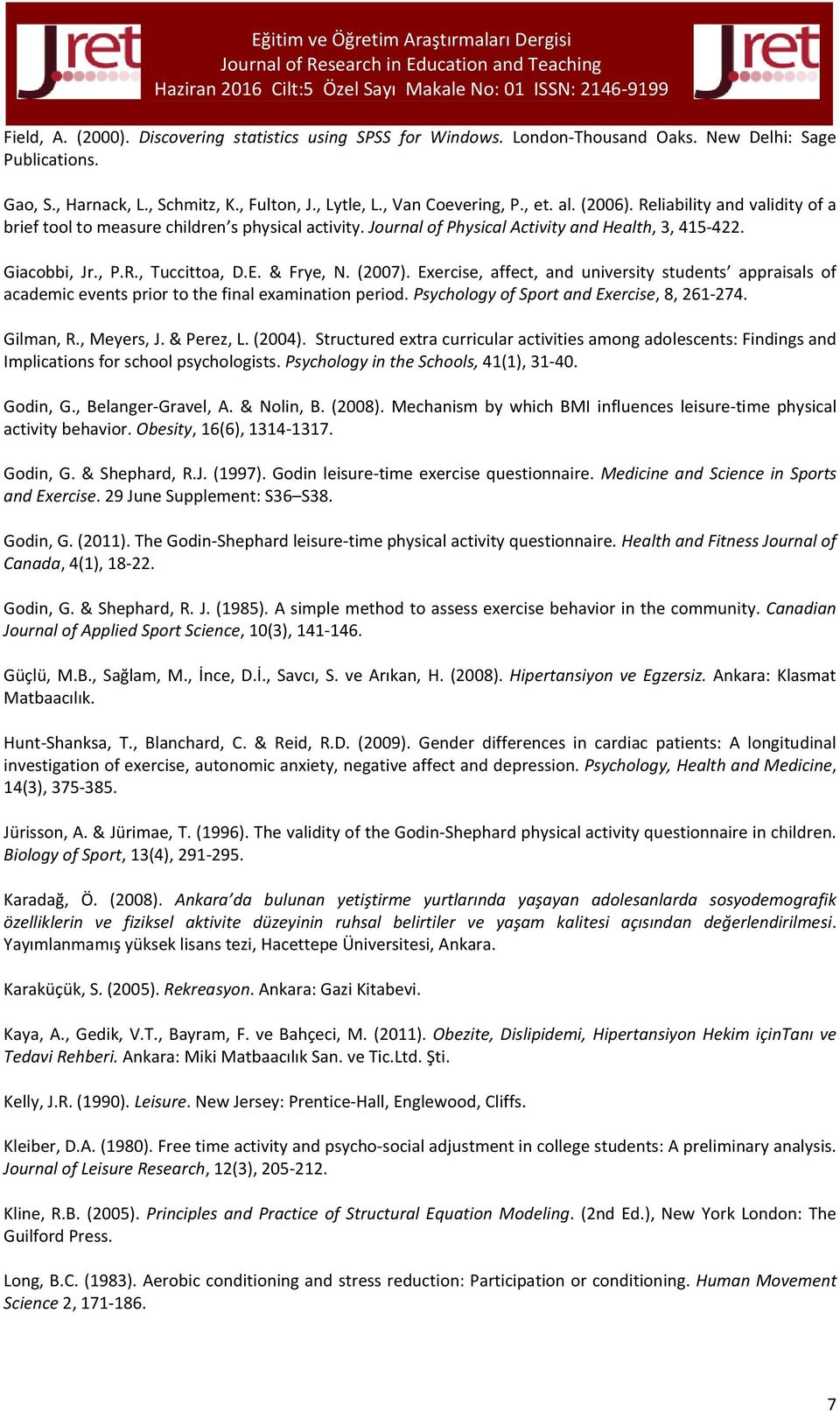 Journal of Physical Activity and Health, 3, 415-422. Giacobbi, Jr., P.R., Tuccittoa, D.E. & Frye, N. (2007).