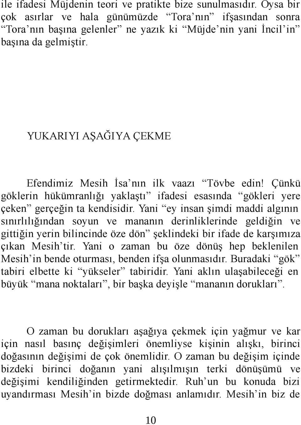 YUKARIYI AŞAĞIYA ÇEKME Efendimiz Mesih İsa nın ilk vaazı Tövbe edin! Çünkü göklerin hükümranlığı yaklaştı ifadesi esasında gökleri yere çeken gerçeğin ta kendisidir.