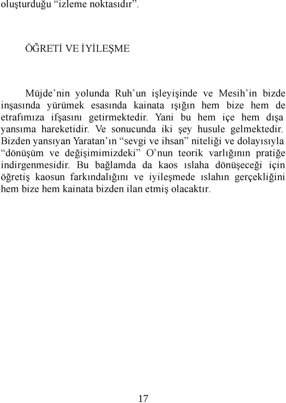 ifşasını getirmektedir. Yani bu hem içe hem dışa yansıma hareketidir. Ve sonucunda iki şey husule gelmektedir.