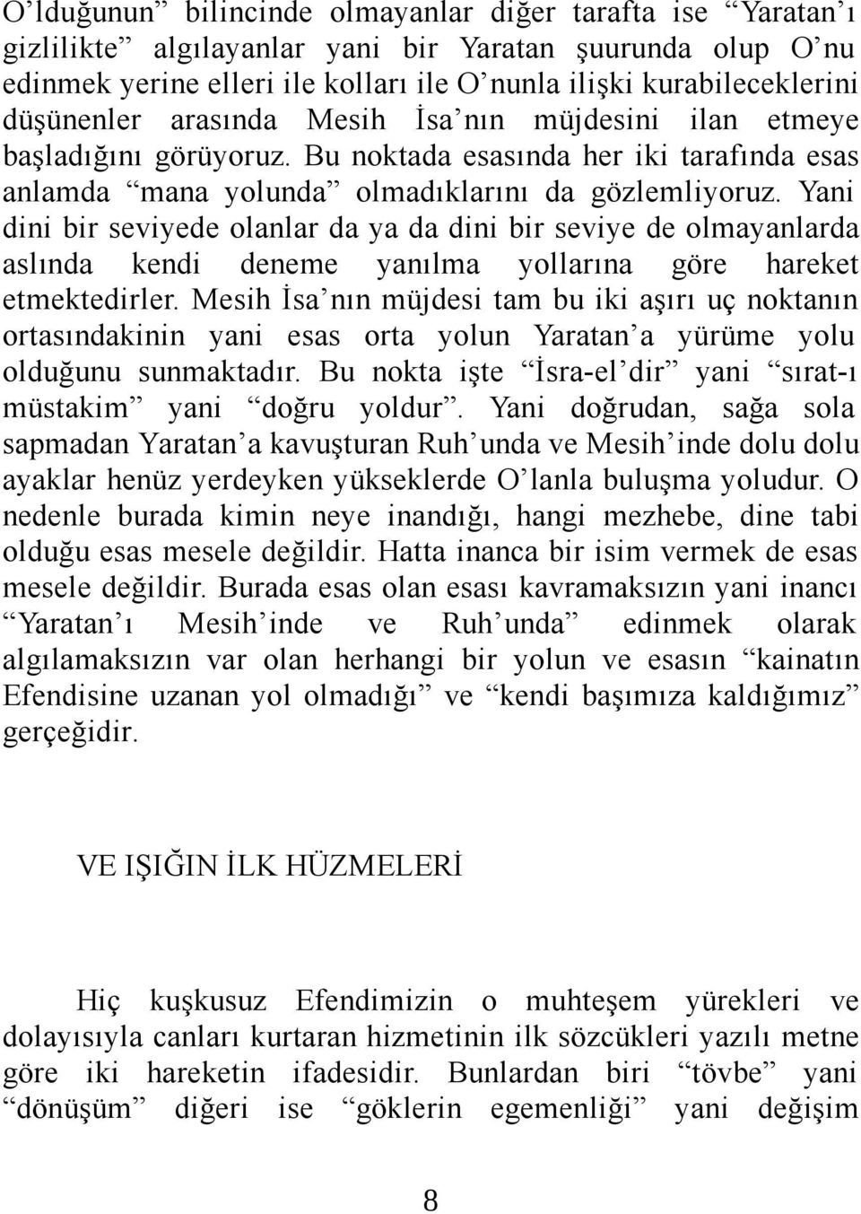 Yani dini bir seviyede olanlar da ya da dini bir seviye de olmayanlarda aslında kendi deneme yanılma yollarına göre hareket etmektedirler.