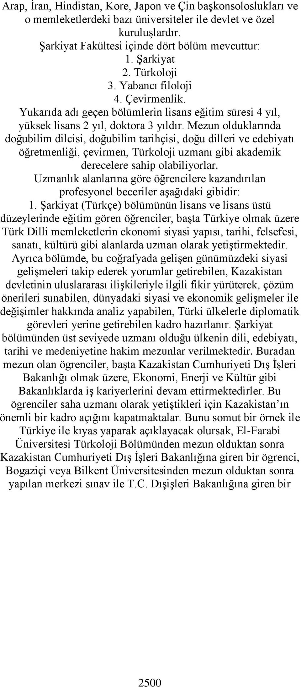 Mezun olduklarında doğubilim dilcisi, doğubilim tarihçisi, doğu dilleri ve edebiyatı öğretmenliği, çevirmen, Türkoloji uzmanı gibi akademik derecelere sahip olabiliyorlar.