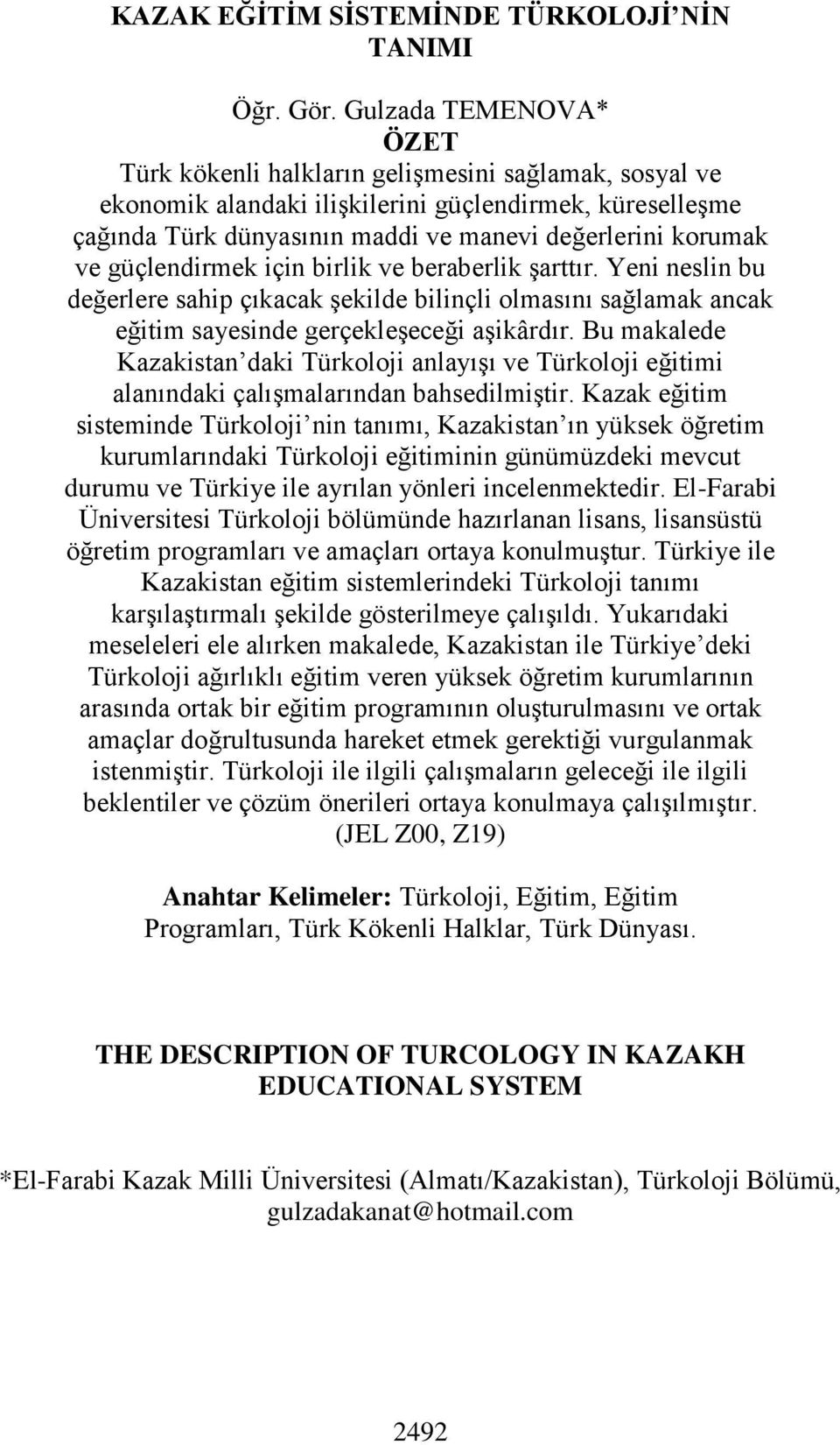 güçlendirmek için birlik ve beraberlik şarttır. Yeni neslin bu değerlere sahip çıkacak şekilde bilinçli olmasını sağlamak ancak eğitim sayesinde gerçekleşeceği aşikârdır.