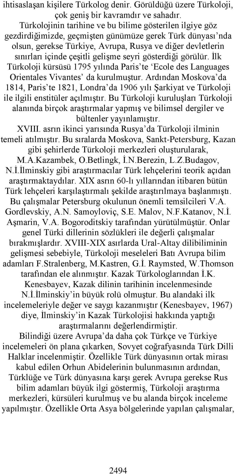 gelişme seyri gösterdiği görülür. İlk Türkoloji kürsüsü 1795 yılında Paris te Ecole des Languages Orientales Vivantes da kurulmuştur.