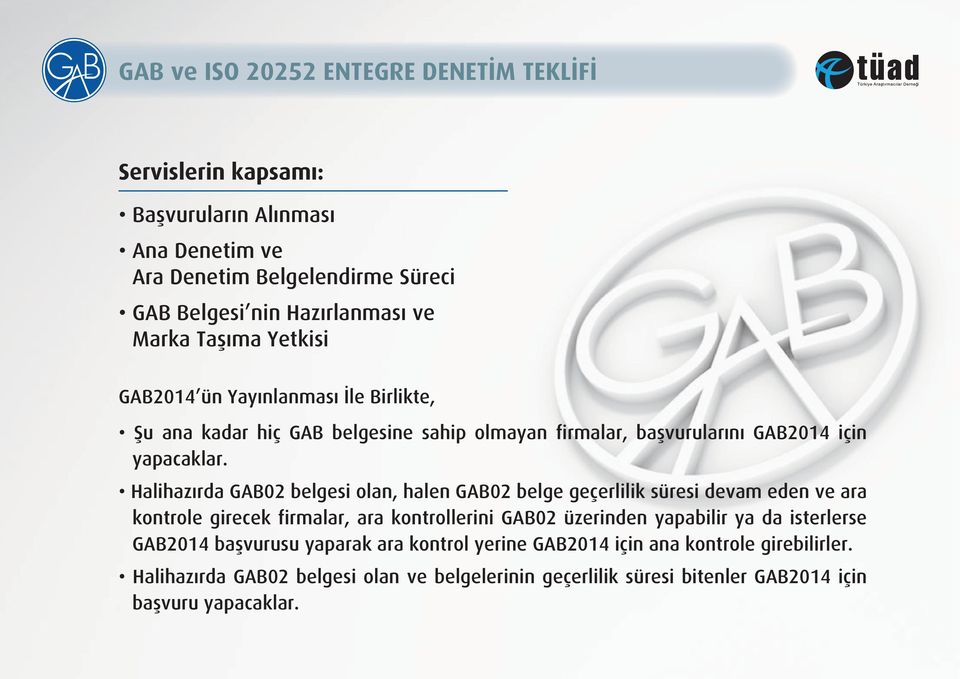 Halihazırda GAB02 belgesi olan, halen GAB02 belge geçerlilik süresi devam eden ve ara kontrole girecek firmalar, ara kontrollerini GAB02 üzerinden yapabilir ya da