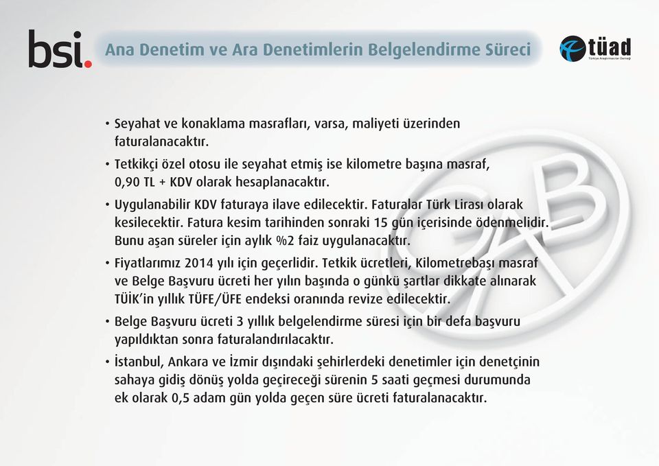 Fatura kesim tarihinden sonraki 15 gün içerisinde ödenmelidir. Bunu aşan süreler için aylık %2 faiz uygulanacaktır. Fiyatlarımız 2014 yılı için geçerlidir.