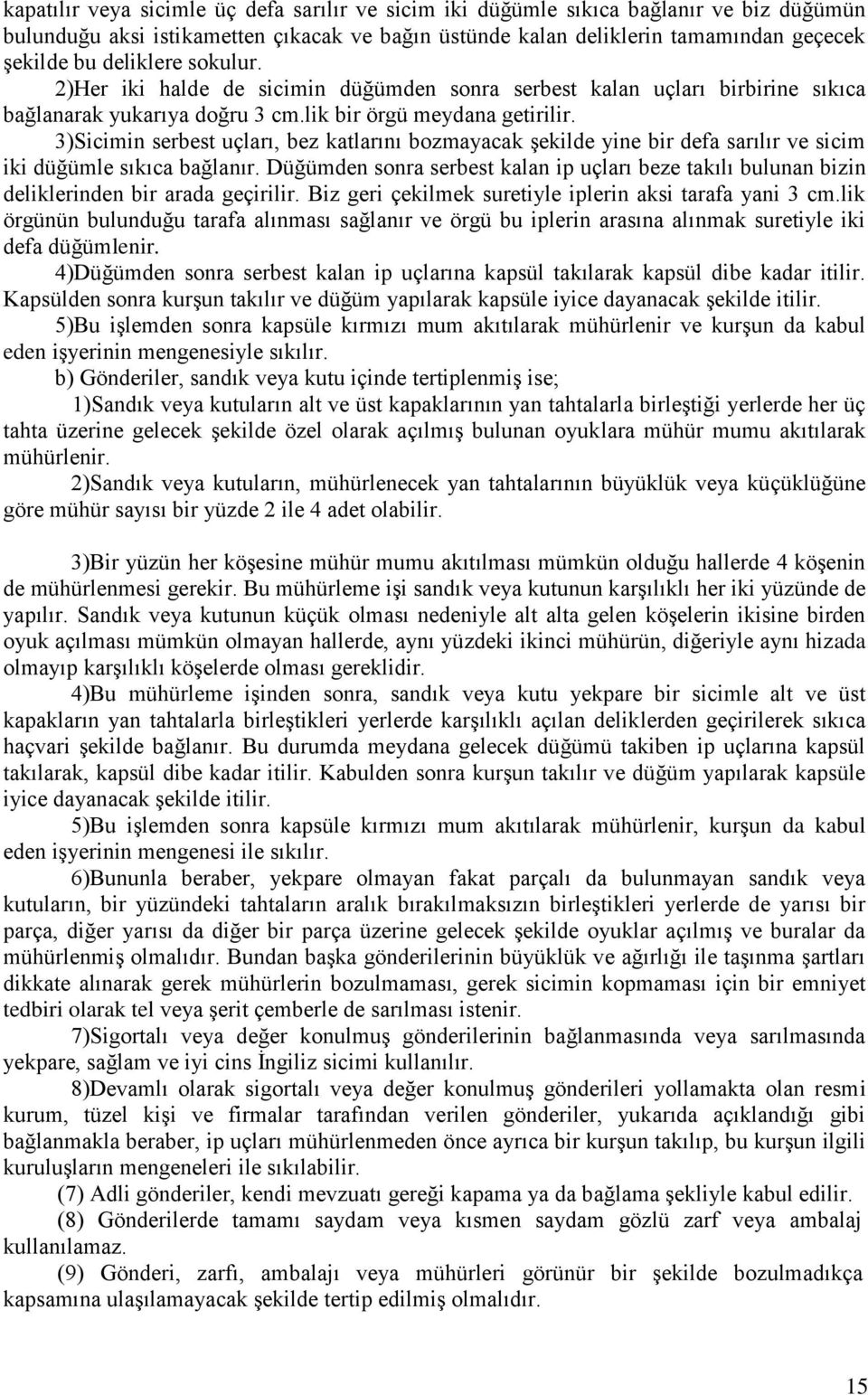 3)Sicimin serbest uçları, bez katlarını bozmayacak şekilde yine bir defa sarılır ve sicim iki düğümle sıkıca bağlanır.