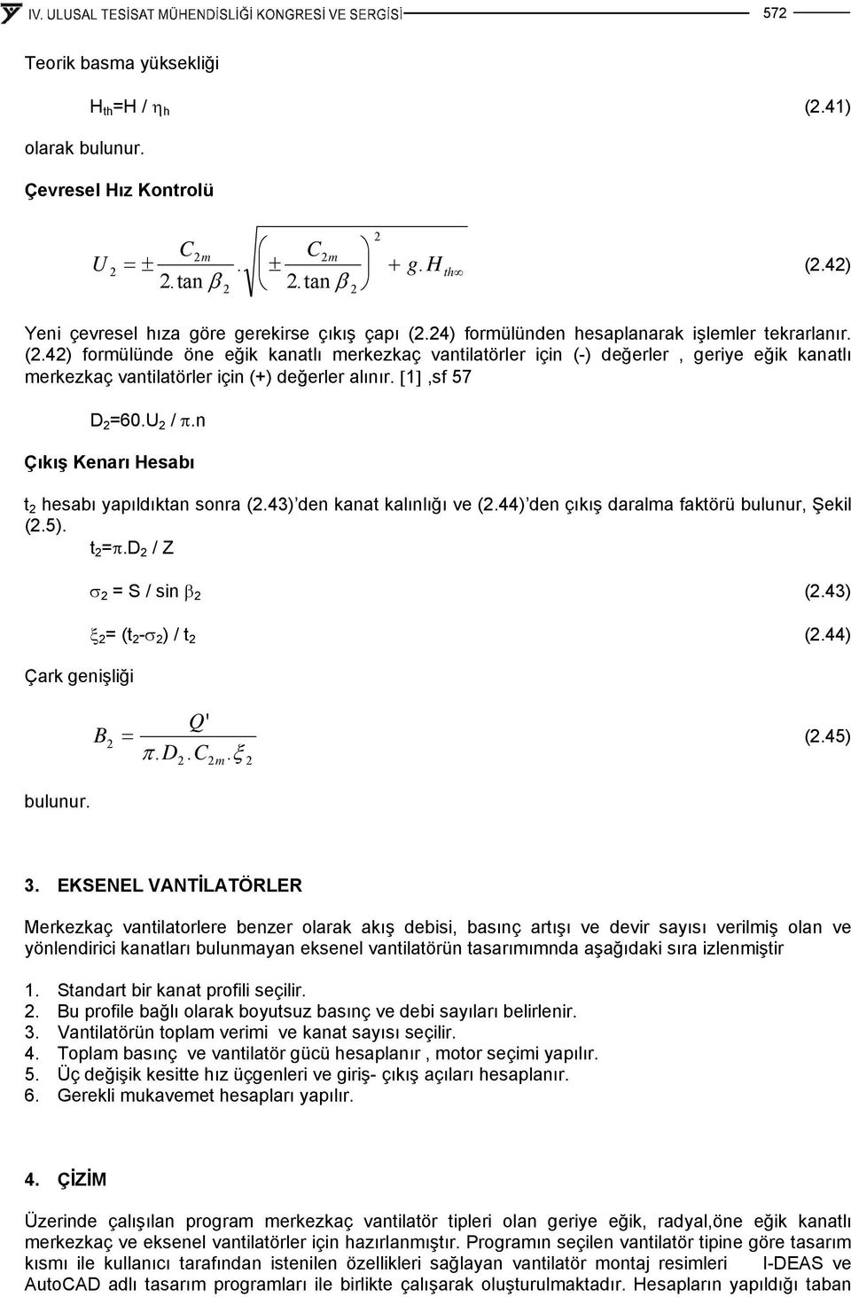 [],sf 57 D =60.U / π.n Çıkış Kenarı Hesabı t hesabı yapıldıktan sonra (.43) den kanat kalınlığı ve (.44) den çıkış daralma faktörü bulunur, Şekl (.5). t =π.d / Z Çark genşlğ σ = S / sn β (.