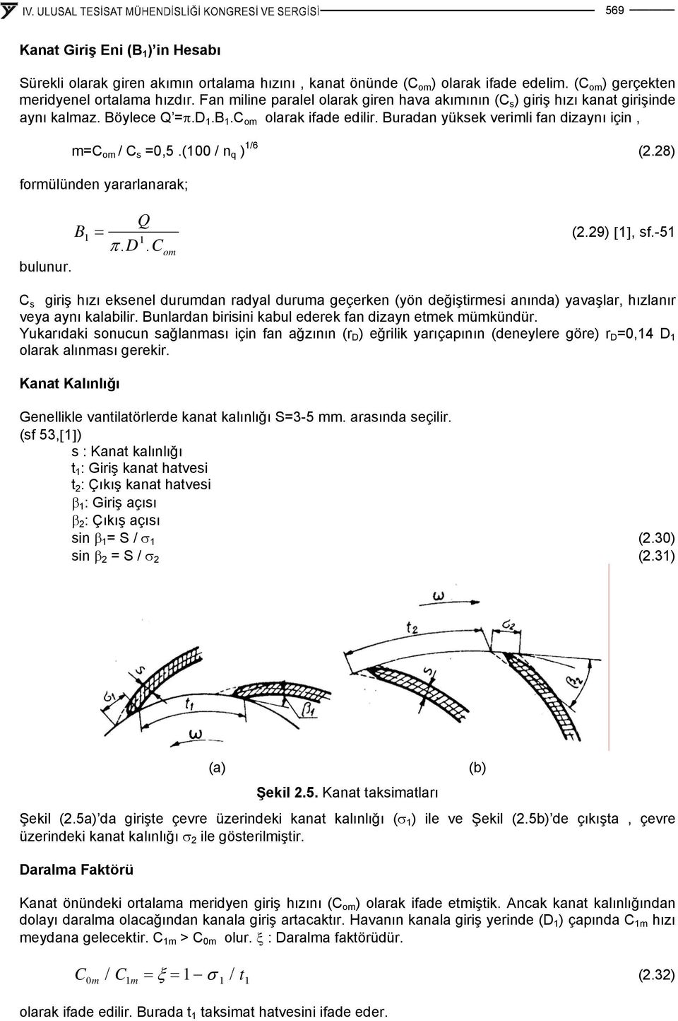 8) formülünden yararlanarak; bulunur. B Q = (.9) [], sf.-5 π. D. C om C s grş hızı eksenel durumdan radyal duruma geçerken (yön değştrmes anında) yavaşlar, hızlanır veya aynı kalablr.